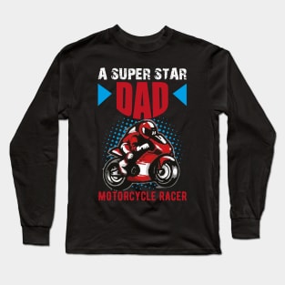 A SUPER STAR DAD MOTORCYCLE RACER Long Sleeve T-Shirt